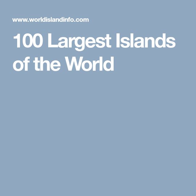 the words, 100 largest islands of the world are in white on a blue background