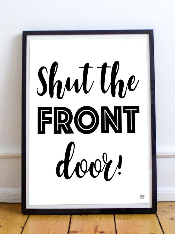 a black and white print with the words shut the front door in cursive font