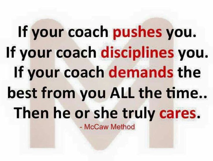 a quote with the words if your coach pushes you, if your coach dispellings you, if your coach demands the best from you all the time then he or she truly cares