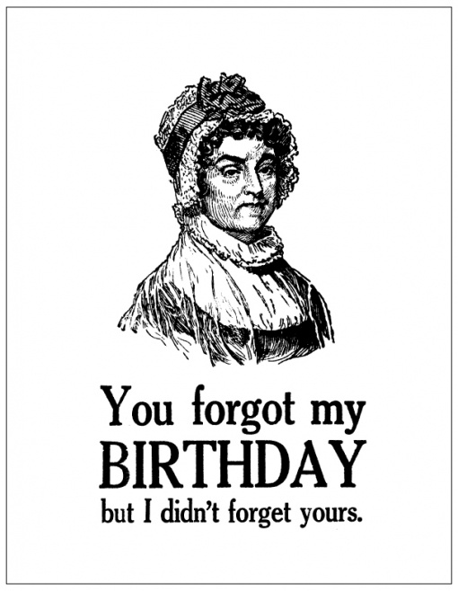 a black and white drawing of a woman with the words you forgot my birthday but i didn't forget yours