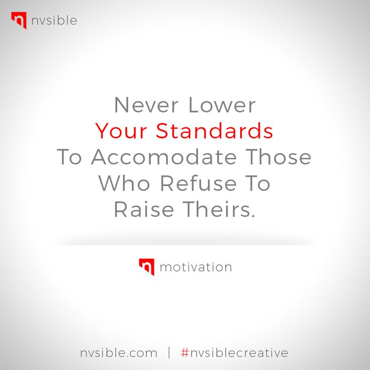 the quote never lower your standards to accommodate those who refuse to raise their motivation