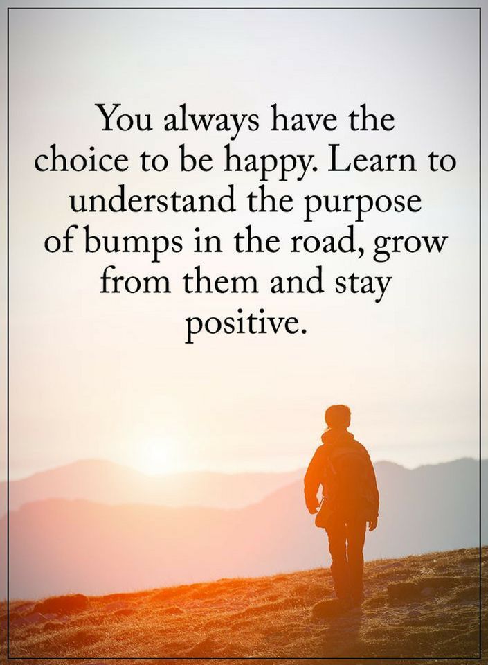 a person standing on top of a hill with the quote you always have the choice to be happy i learn to understand the purpose of bumps in the road, grow from them and stay