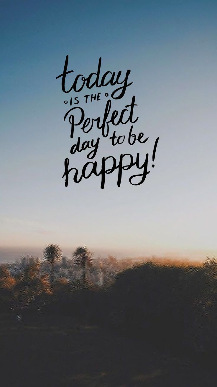 the words today is the perfect day to be happy