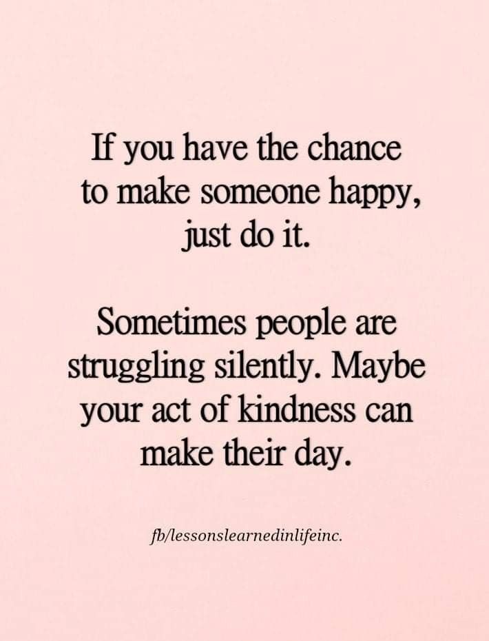 a quote that says if you have the chance to make someone happy, just do it