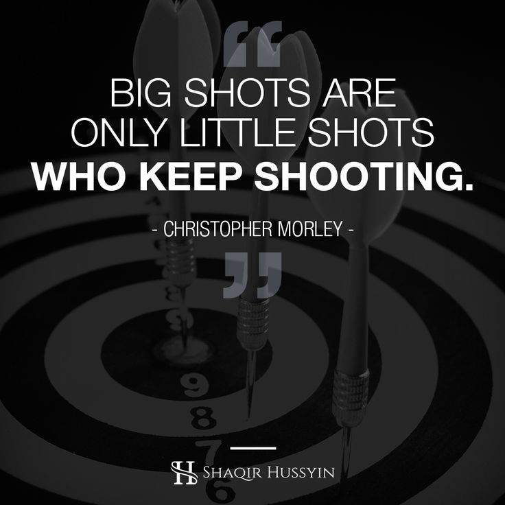 a dart hitting in the center of a bullseye with a quote about big shots are only little shots who keep shooting