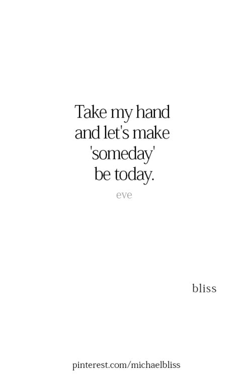 Let's make someday be today | Someday quotes, Comfort quotes ...