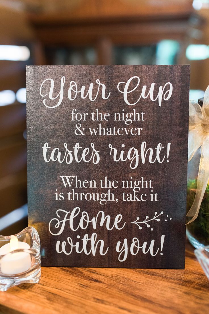 a sign that says your cup for the night and whatever tastes right when the night is through, take it home with you