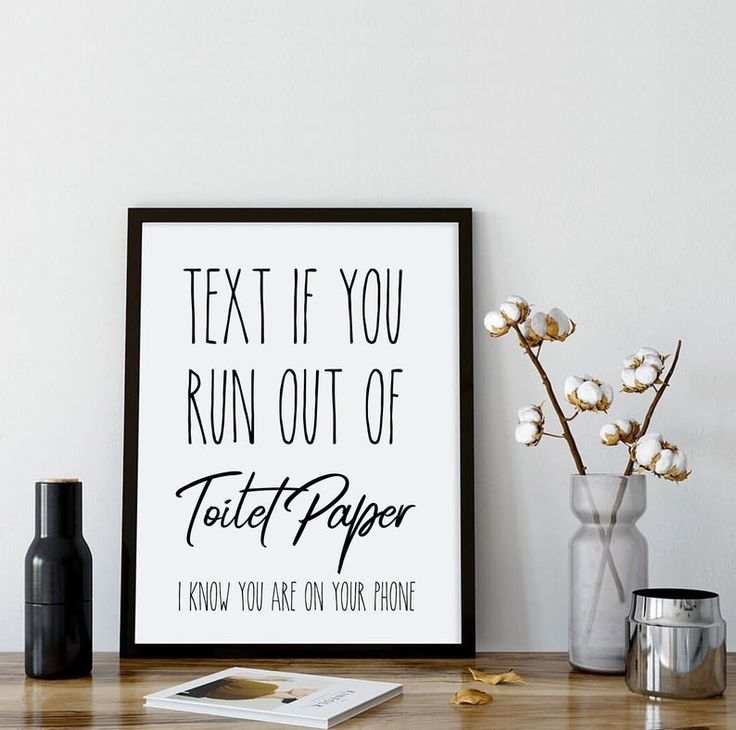 there is a poster that says text if you run out of toilet paper, i know you are on your phone