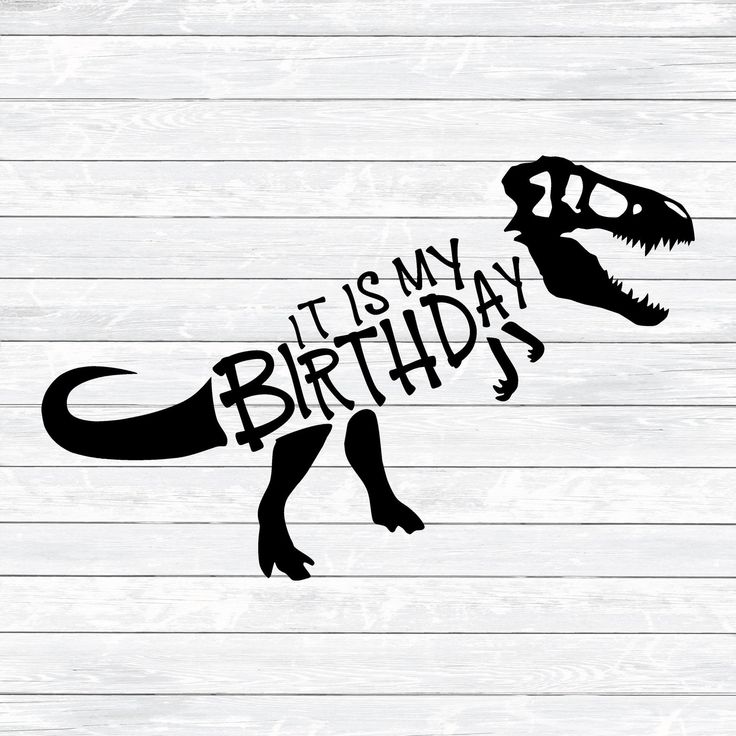 a silhouette of a dinosaur with the words it's my birthday