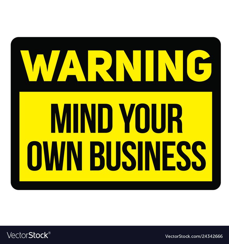 a yellow and black warning sign with the words'warning mind your own business '