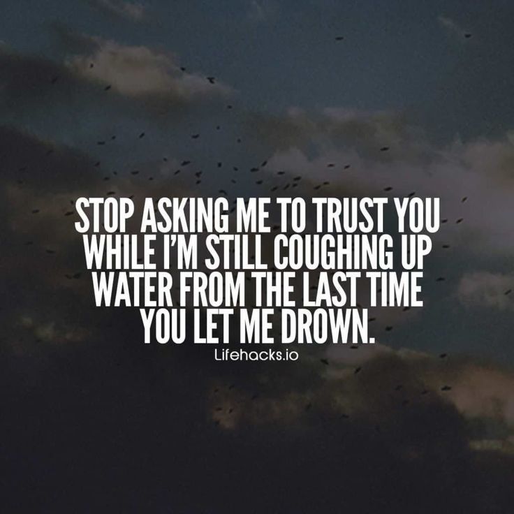 the words stop asking me to trust you while i'm still coughing up water from the last time you let me drown