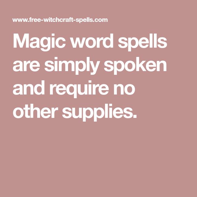 the words magic word spells are simply spoken and require no other suppies