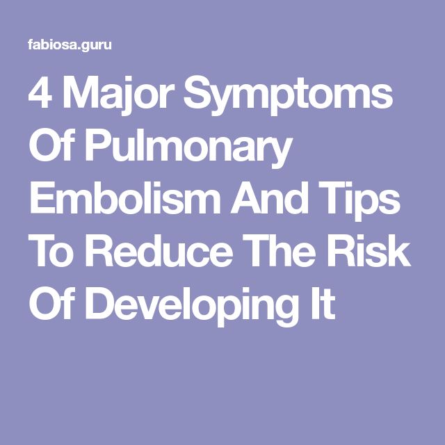 4 Major Symptoms Of Pulmonary Embolism And Tips To Reduce The Risk Of ...