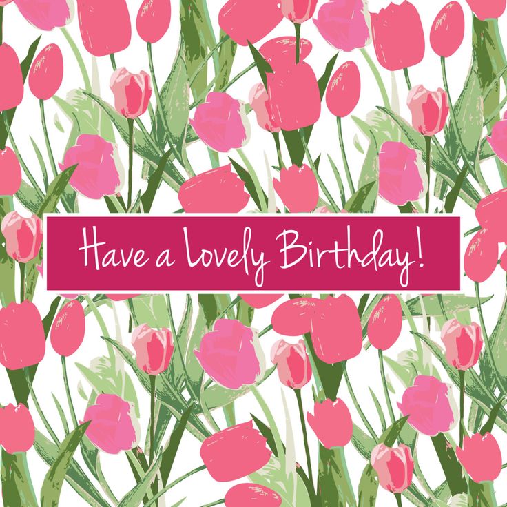 pink tulips with the words have a lovely birthday