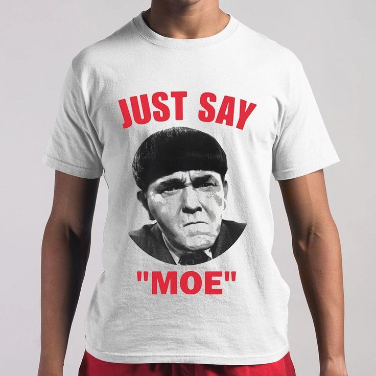 Moe Howard Just Say Moe T-shirt - Unisex Tee - From AllezyShirt Moe Howard, Anger Issues, Shirt Collection, Trending Shirts, Super Powers, Vintage Shirts, Vintage Tshirts, Types Of Shirts, Black And Navy