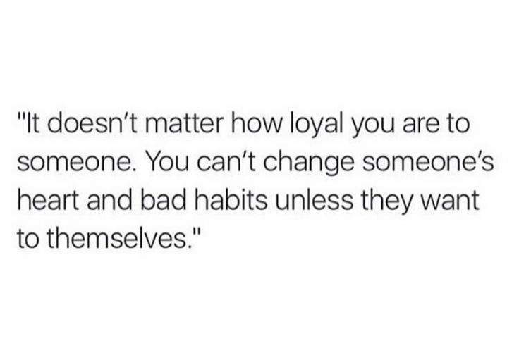 a quote that says it doesn't matter how loyal you are to someone, you ...