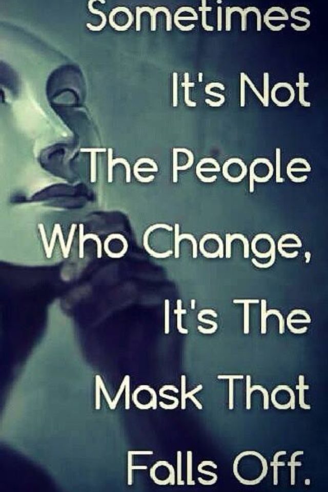 a woman with a mask on her face and the words sometimes it's not the people who change, it's the mask that falls off