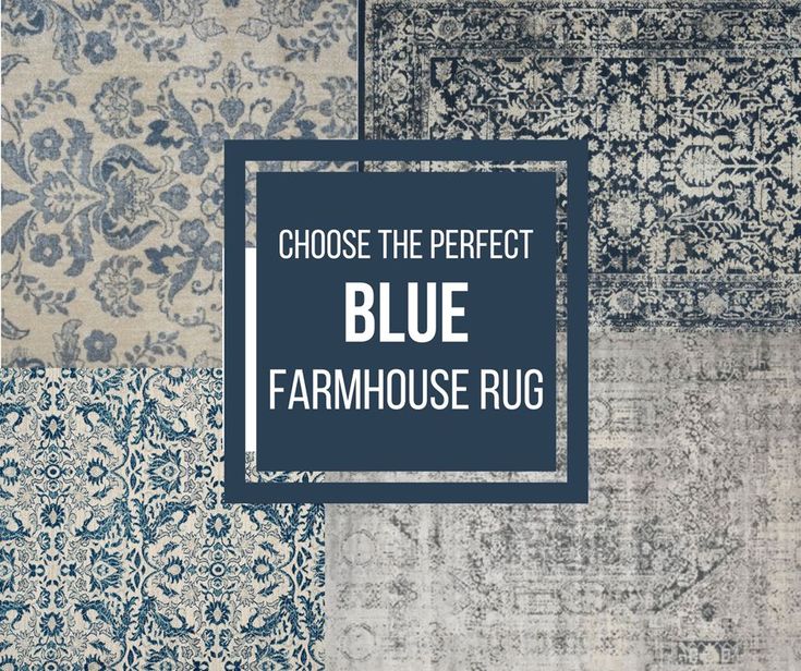 different rugs with the words choose the perfect blue farmhouse rug