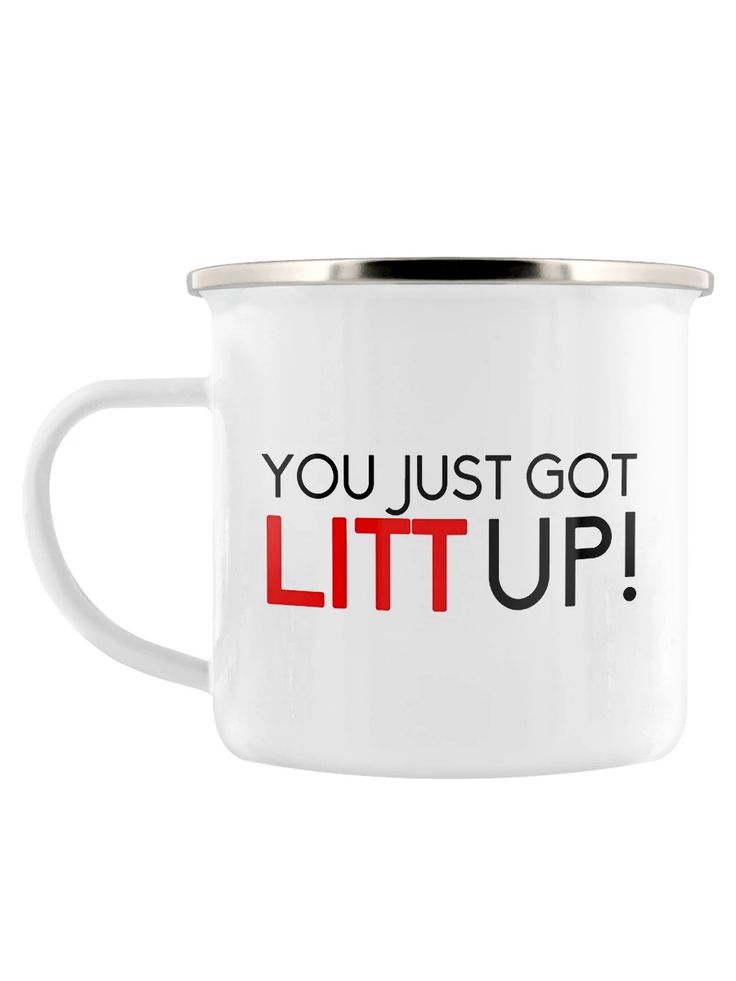 a white enamel mug with the words you just got litt up on it