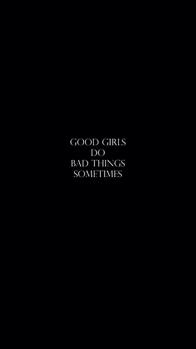 a black background with the words good girls do bad things sometimes