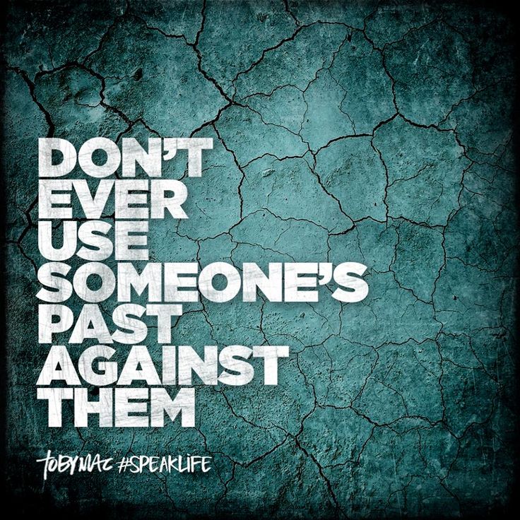 Don't ever use someone's past against them. | Mooie woorden, Woorden