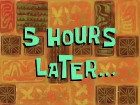 5 hours later | Spongebob time cards, Funny vines youtube, Spongebob funny