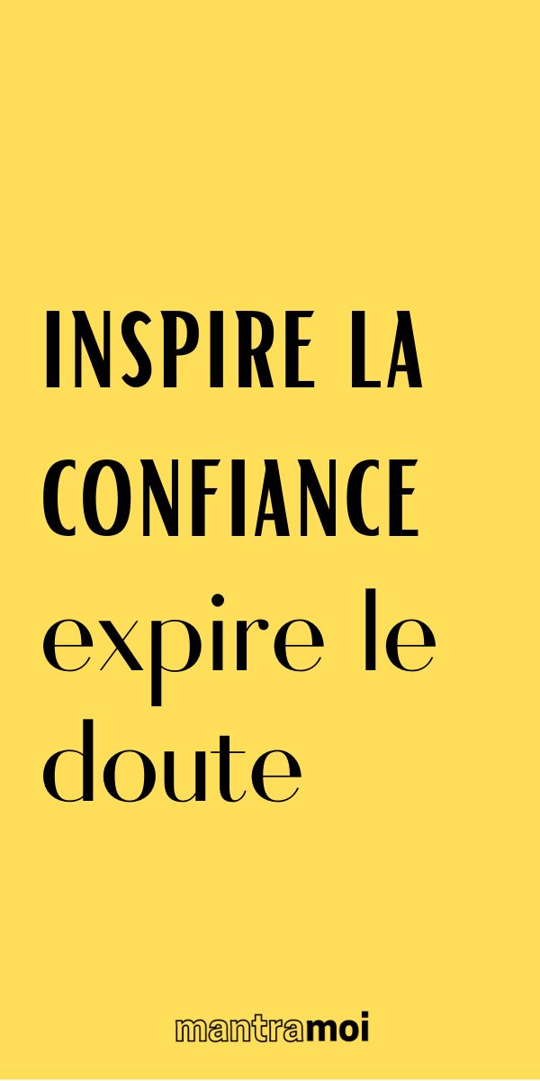 the words inspire la confiance expire le doute are in black and yellow