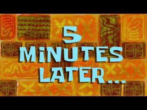 5 MINUTES LATER... / SpongeBob Time Cards Sound Effect.#11. - YouTube ...