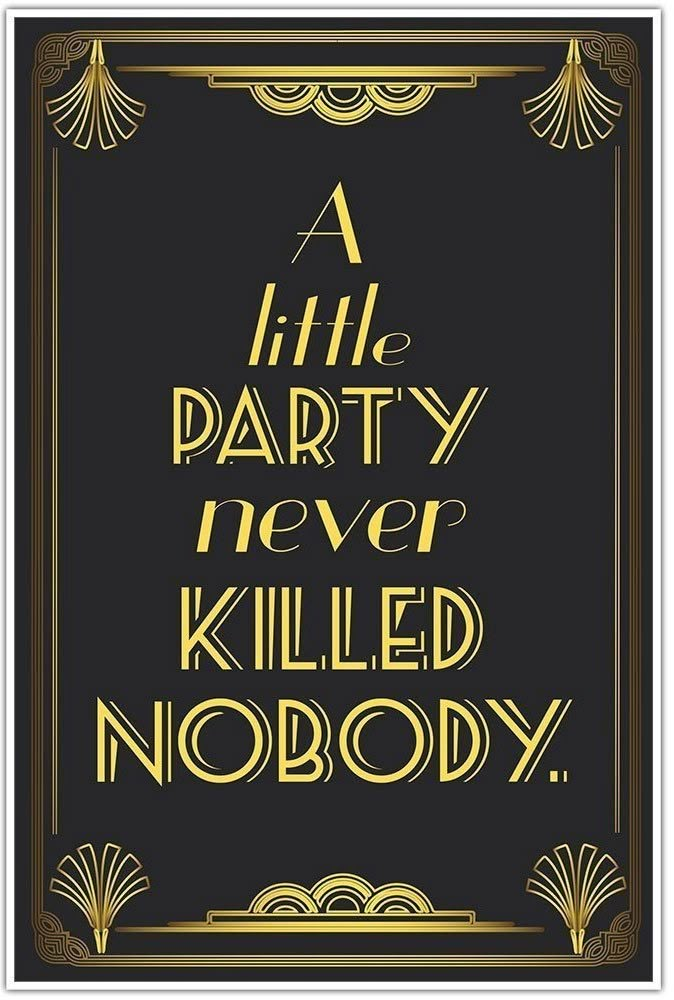 a little party never killed nobody in gold lettering on a black background with an art deco frame