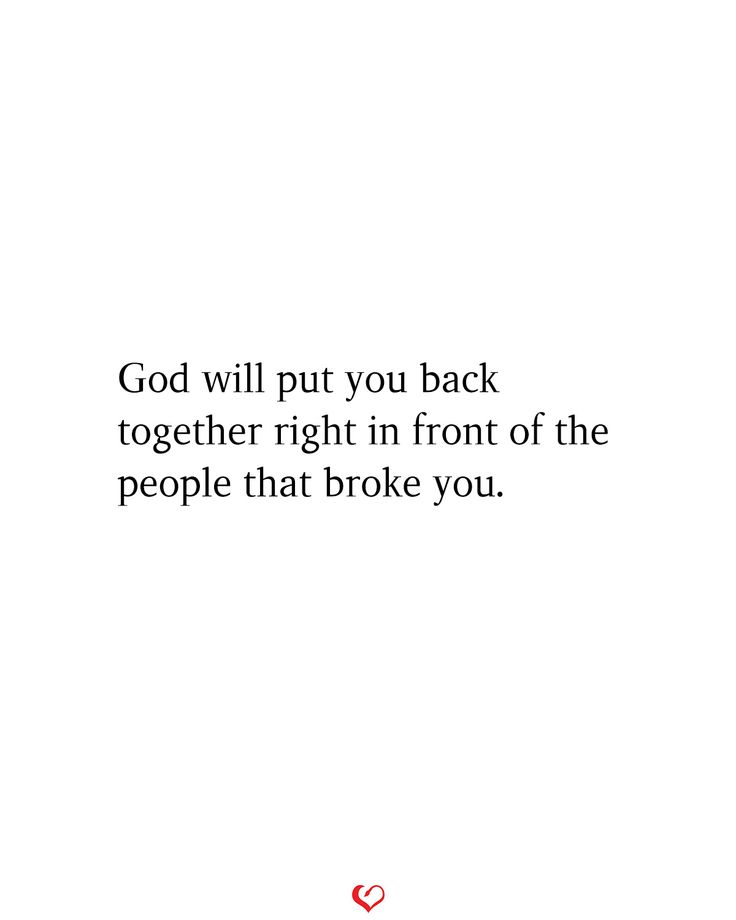 the quote god will put you back together right in front of the people that broke you