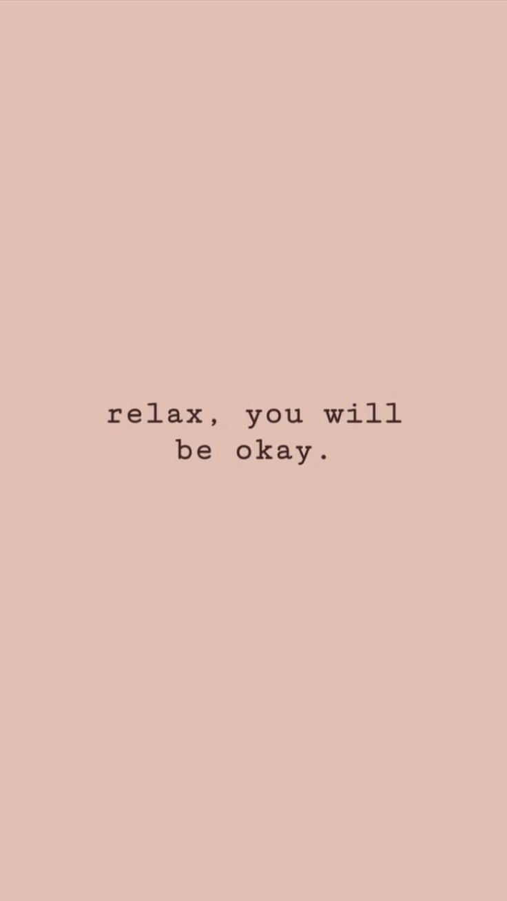 the words relax, you will be okay written in black on a pale pink background