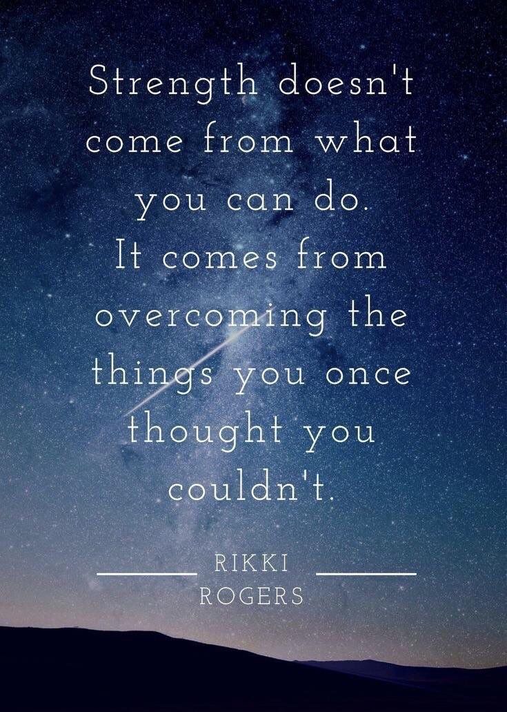 a quote that reads strength doesn't come from what you can do it comes from overcoming the things you once thought you couldn