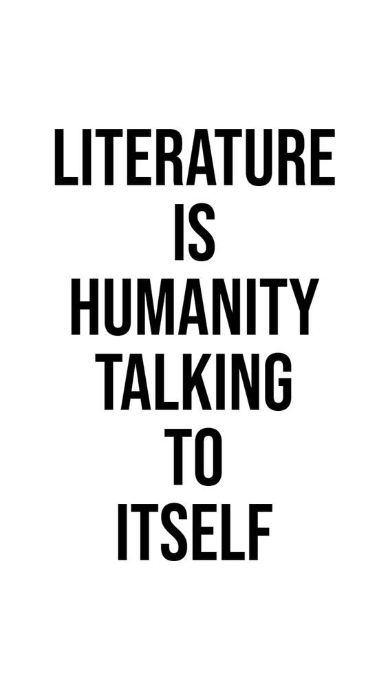 a black and white poster with the words literature is humanity talking to itself on it