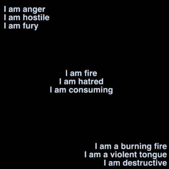 i am fire and i am consuming fire, i am violent tongue i am destructive