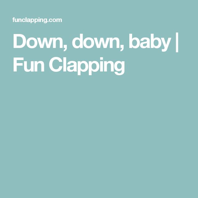 the words down, down, baby i fun clapping