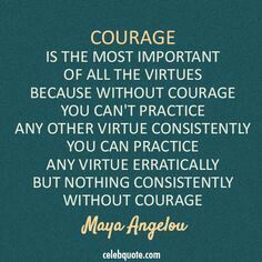 a quote that reads, courage is the most important of all the virtures because without