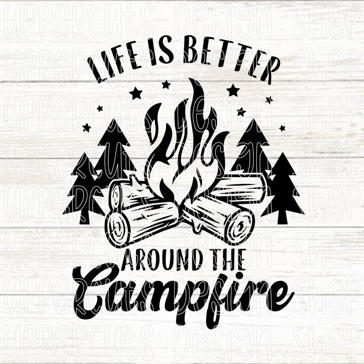 Life is Better Around the Campfire SVG, Campfire SVG, Diy Camping T ...