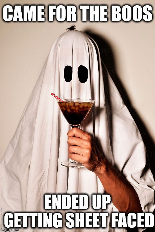 a man in a ghost costume holding a martini glass filled with food and text reads, came for the boos ended up getting sheet faced