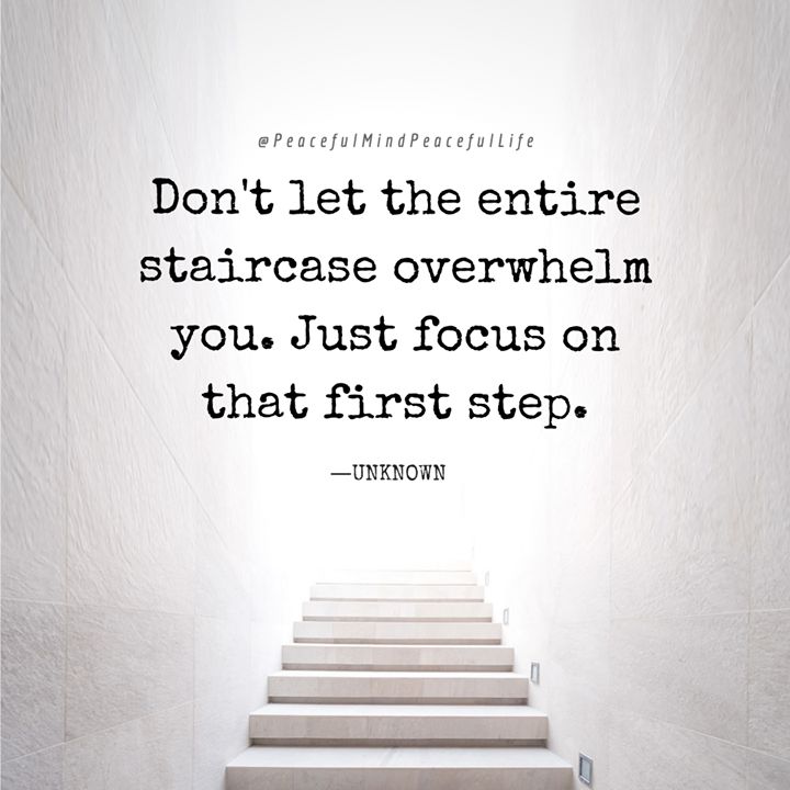 stairs leading up to the top of a building with a quote on it that reads, don't let the entire staircase overwhelm you just focus on that first step