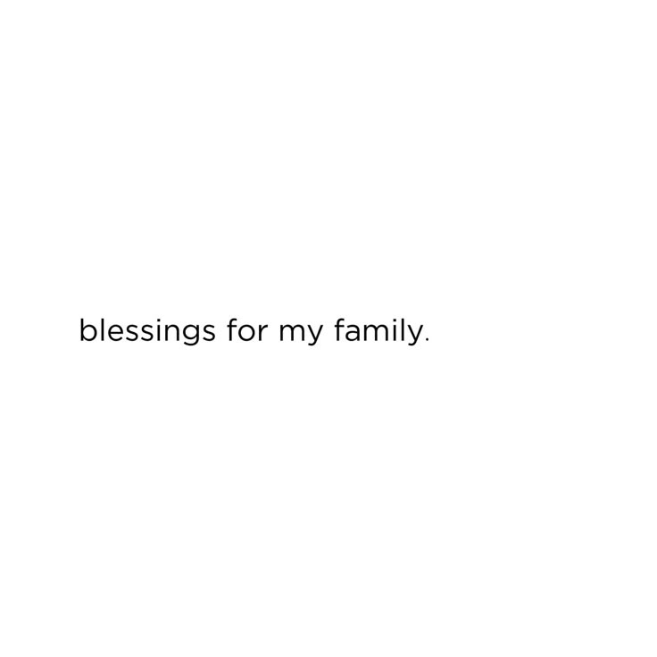 a white background with the words, blessing for my family