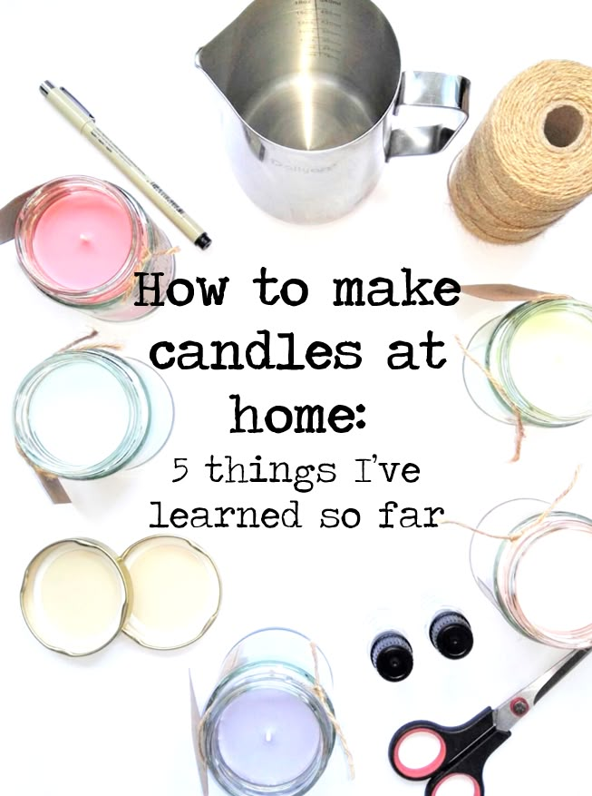 the words how to make candles at home 5 things i've learned so far