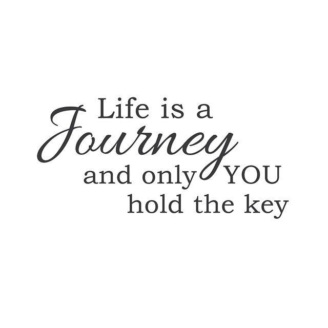 the words life is a journey and only you hold the key