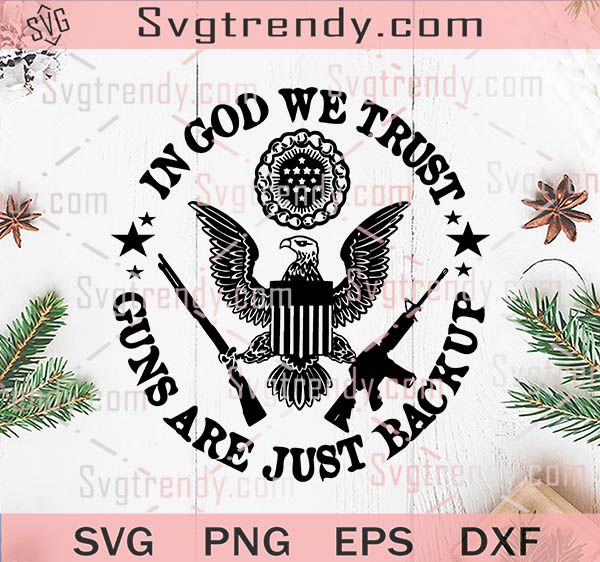 In God We Trust Guns Are Just Backup SVG PNG DXF EPS Files For Cricut ...