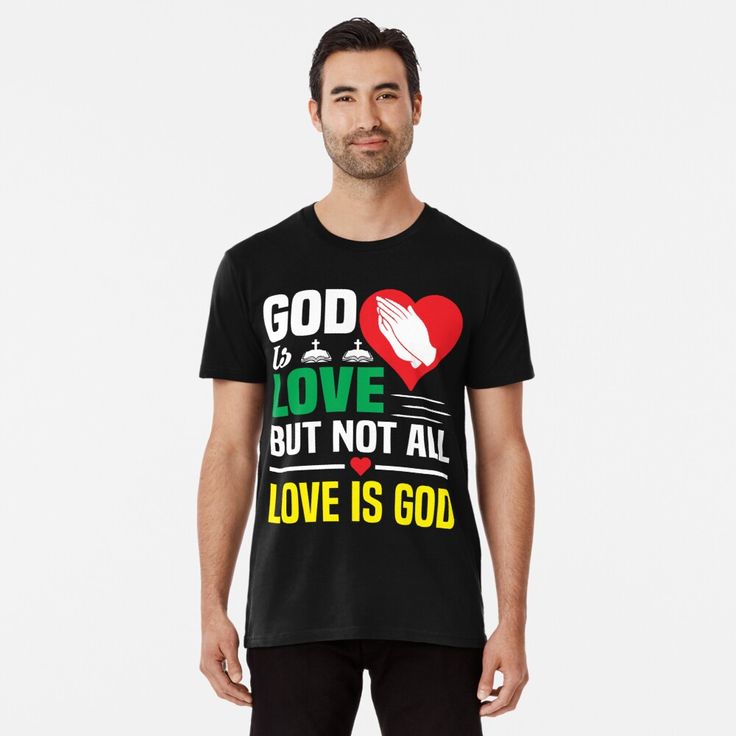 a man wearing a t - shirt that says god is love but not all love is god