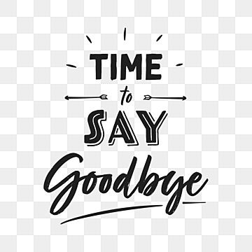 the phrase time to say goodbye on a transparent background