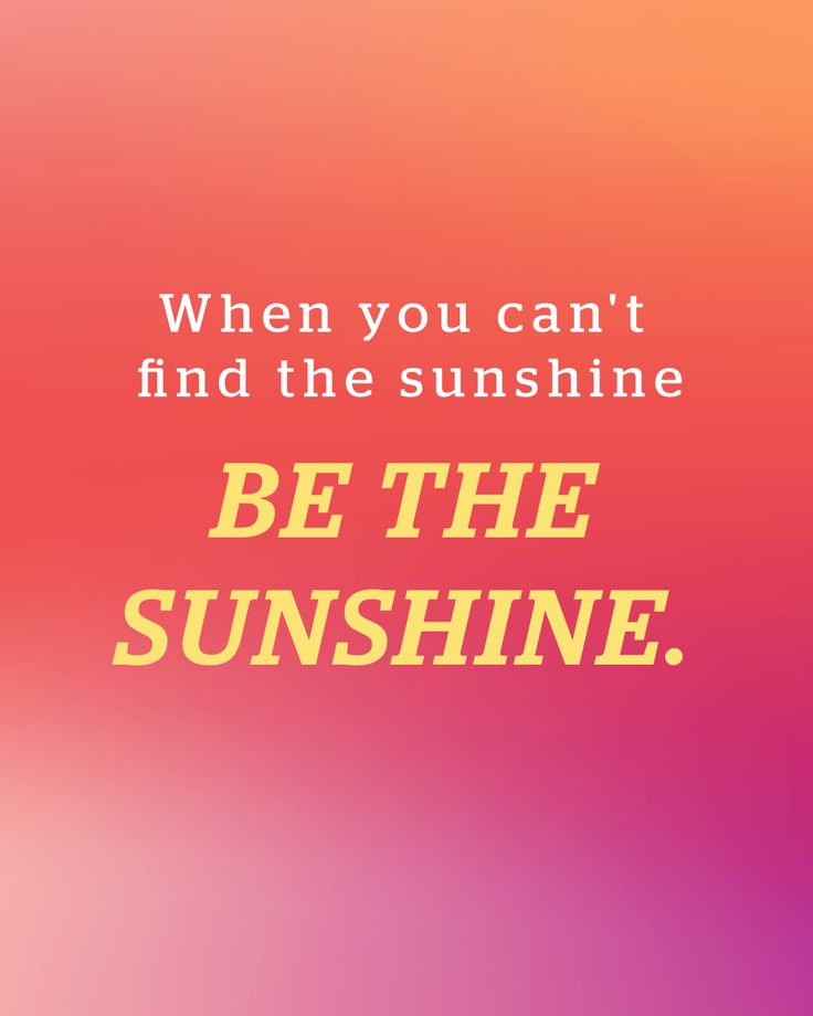 a pink and yellow background with the words, when you can't find the sunshine, be the sunshine