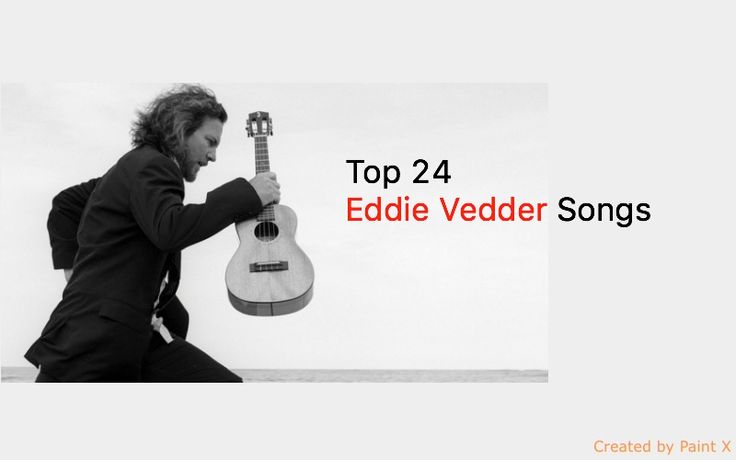 a man holding a guitar with the words top 24 eddie vedder songs