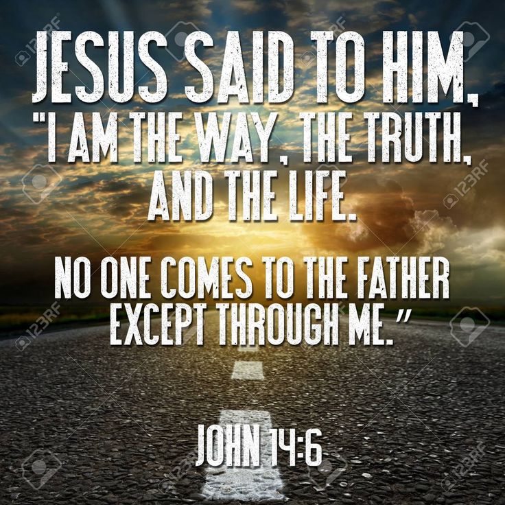 Jesus said to him, â€œI am the way, the truth, and the life. No one