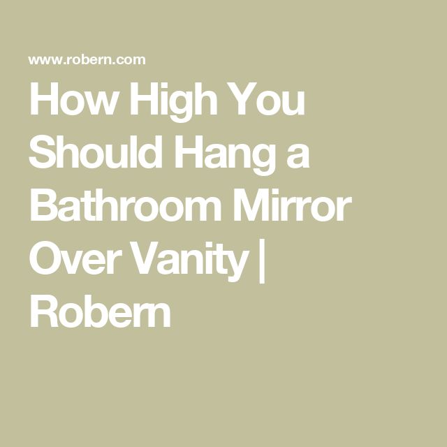 the words how high you should hang a bathroom mirror over vanity / roben?