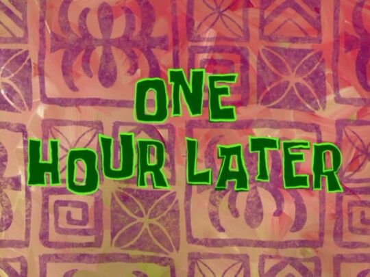 1 hour later. #spongebob | Spongebob time cards, Spongebob memes, Spongebob image.